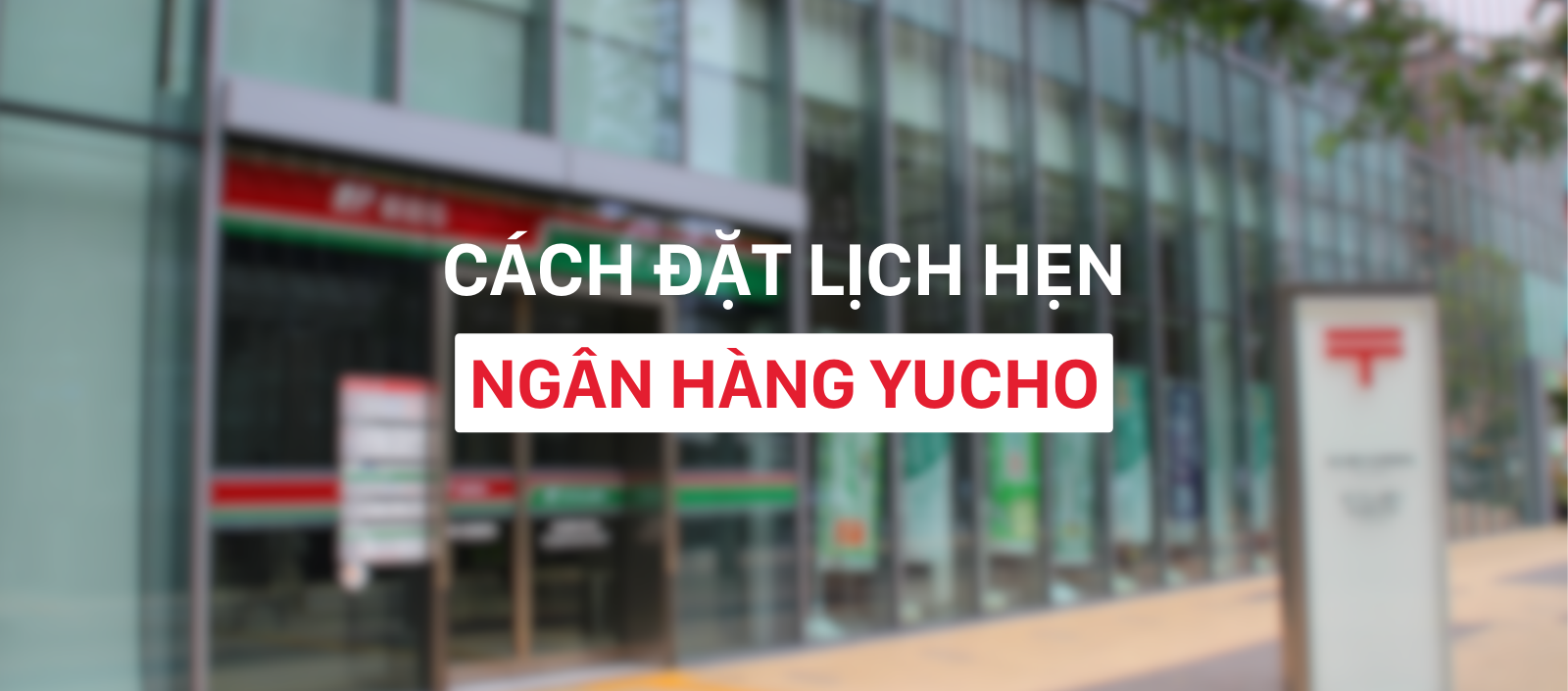 Cách đặt lịch hẹn với ngân hàng Yucho