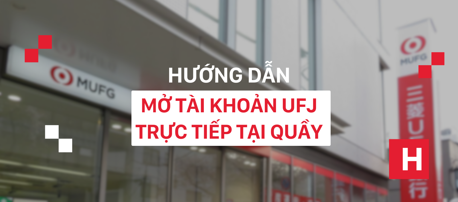 Hướng dẫn mở tài khoản ngân hàng UFJ trực tiếp tại quầy