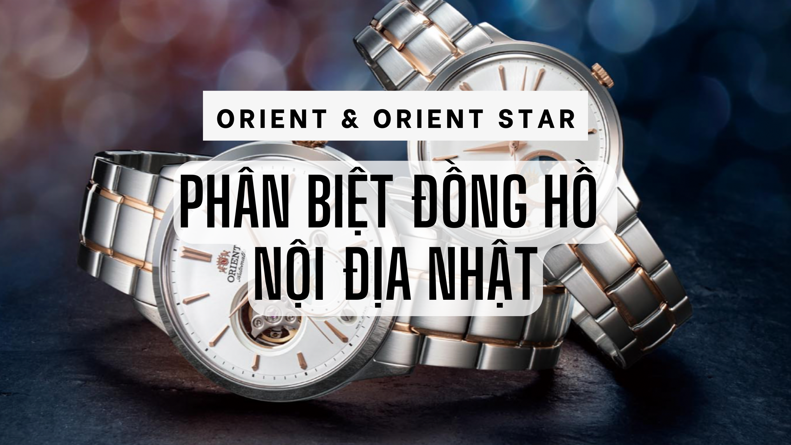 Cách phân biệt đồng hồ Orient và Orient Star bản quốc tế hay nội địa