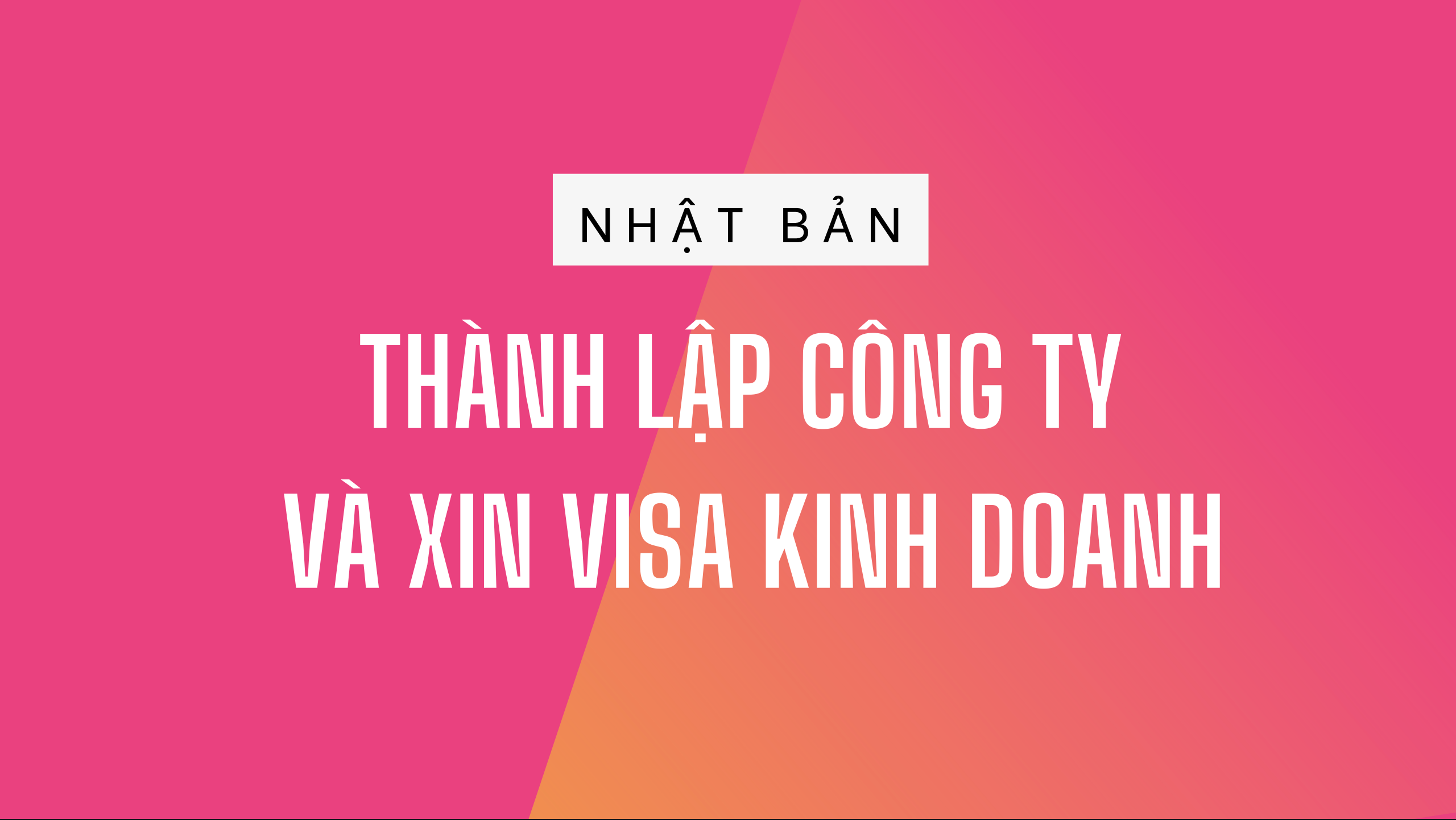 Điều kiện để thành lập công ty và xin visa kinh doanh cho người Việt tại Nhật